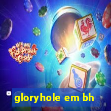 gloryhole em bh